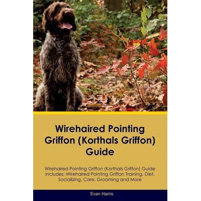 Wirehaired Pointing Griffon (Korthals Griffon) Guide Wirehaired Pointing Griffon Guide Includes, Taschenbuch von Evan Harris, Desert Thrust Ltd,