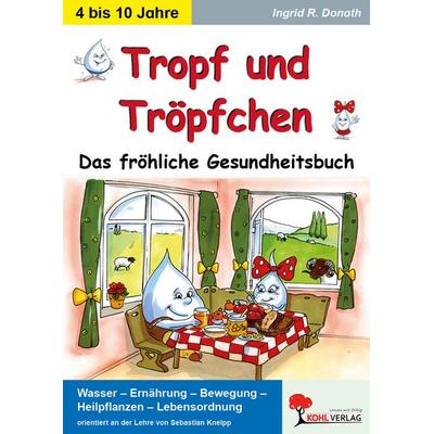 Tropf und Tröpfchen, Taschenbuch von Ingrid R. Donath, KOHL VERLAG Der Verlag mit dem Baum, 978-3-86632-909-6