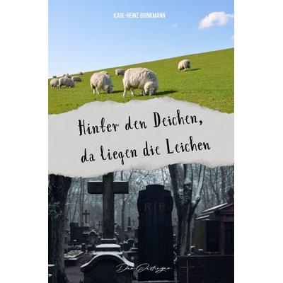 Hinter den Deichen, da liegen die Leichen, Taschenbuch von Karl-Heinz Brinkmann, Epubli, 978-3-7575-6151-2