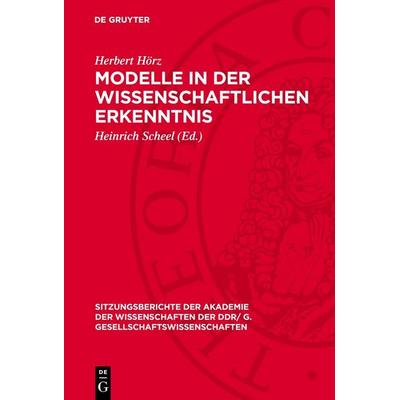 Modelle in der wissenschaftlichen Erkenntnis, Gebundene Ausgabe von Herbert Hörz, De Gruyter, 978-3-11-274404-8