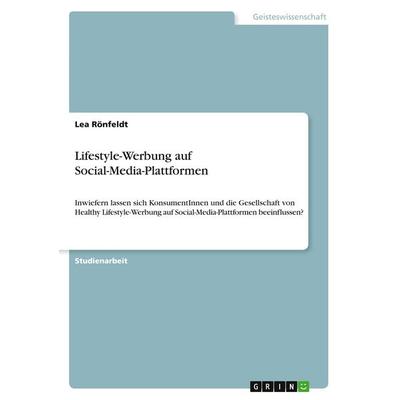 Lifestyle-Werbung auf Social-Media-Plattformen, Taschenbuch von Lea Rönfeldt, BoD - Books on Demand, 978-3-96356-957-9