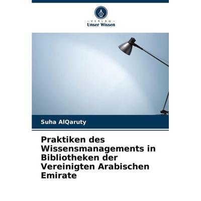 Praktiken des Wissensmanagements in Bibliotheken der Vereinigten Arabischen Emirate, Taschenbuch von Suha AlQaruty, Verlag Unser Wissen,