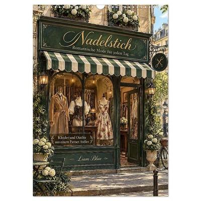 Nadelstich - Romantische Mode für jeden Tag (Wandkalender 2027 DIN A3 hoch), CALVENDO Monatskalender