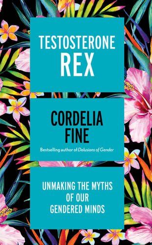 Cordelia Fine - Testosterone Rex: Unmaking the Myths of our Gendered Minds - Preis vom 16.10.2026 11:41:07 h