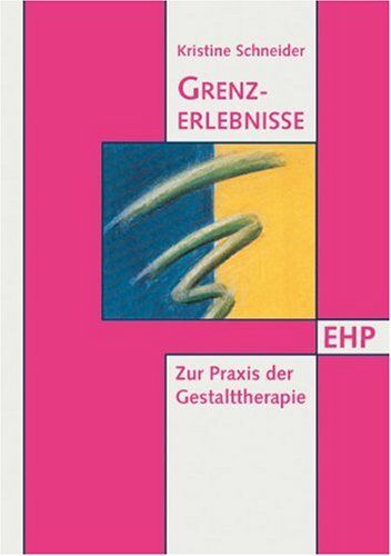 Kristine Schneider - Grenzerlebnisse: Zur Praxis der Gestalttherapie - Preis vom 12.10.2026 11:37:12 h