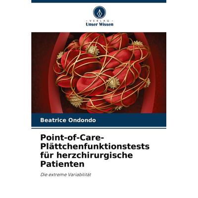 Point-of-Care- Plättchenfunktionstests für herzchirurgische Patienten, Taschenbuch von Beatrice Ondondo, Verlag Unser Wissen, 978-620-7-88468-1