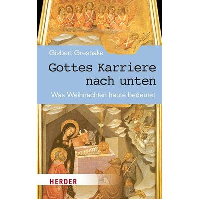 Gottes Karriere nach unten, Gebundene Ausgabe von Gisbert Greshake, Herder, 978-3-451-38836-1