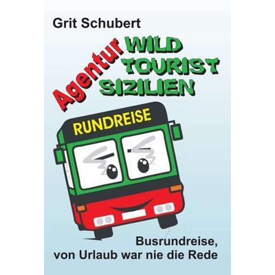 Agentur »Wild Tourist Sizilien«, Gebundene Ausgabe von Grit Schubert, Tredition, 978-3-7469-6729-5