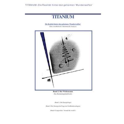 Titanium / Titanium – Die Realität hinter den geheimen Wunderwaffen, Taschenbuch von William Wiggert, Epubli, 978-3-7375-9158-4