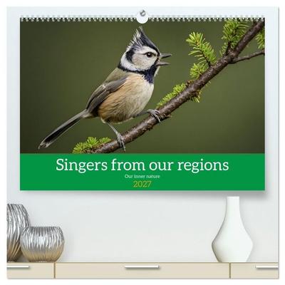 Singers from our regions - Our intimate nature (High Quality Premium Wall Calendar 2027 DIN A2 landscape),CALVENDO 12 Month Wall Calendar