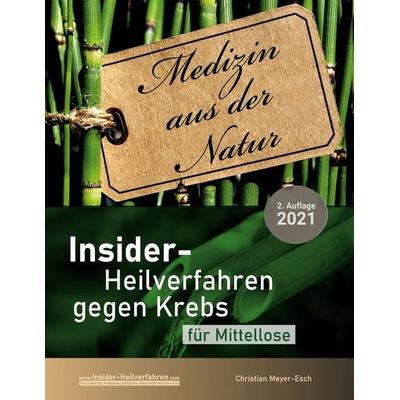 Insider-Heilverfahren gegen Krebs für Mittellose (2. Auflage 2021), Taschenbuch von Christian Meyer-Esch, BoD – Books on Demand, 978-3-7543-1749-5