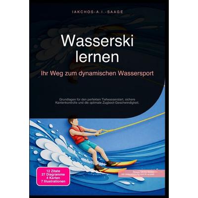 Wasserski lernen: Ihr Weg zum dynamischen Wassersport, Taschenbuch von Iakchos A.I. Saage, Epubli, 978-3-565-27299-0