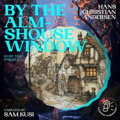 By the Almshouse Window (Story Time, Episode 64) - Hans Christian Andersen, Audio, 9783711916495