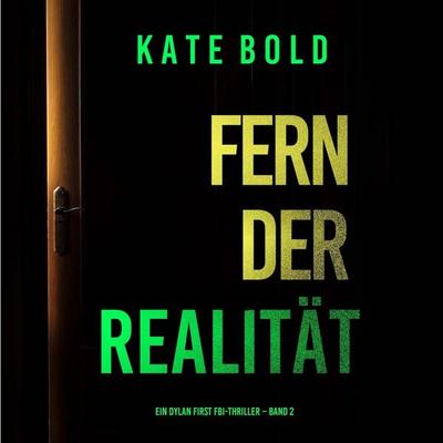 Fern der Realität (Ein Dylan First FBI-Thriller – Band 2) - Kate Bold, Audio, 9798341591950