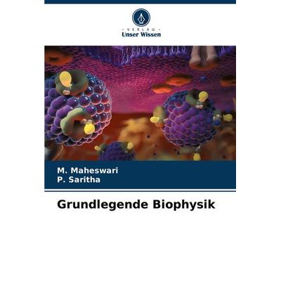 Grundlegende Biophysik, Taschenbuch von M. Maheswari,P. Saritha, Verlag Unser Wissen, 978-620-7-91323-7
