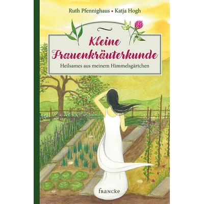 Kleine Frauenkräuterkunde, Gebundene Ausgabe von Ruth Pfennighaus, Francke-Buch