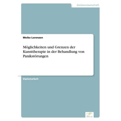 Möglichkeiten und Grenzen der Kunsttherapie in der Behandlung von Panikstörungen, Taschenbuch von Meike Lorenzen, GRIN, 978-3-8386-6341-8