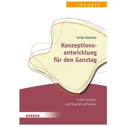 Konzeptionsentwicklung für den Ganztag, Fachbücher von Ulrike Glöckner