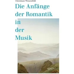 Die Anfänge der Romantik in der Musik, Sachbücher von Christiane Wiesenfeldt