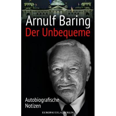 Der Unbequeme, Gebundene Ausgabe von Arnulf Baring, Europa Verlage, 978-3-944305-12-7