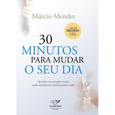 30 minutos para mudar o seu dia, Taschenbuch von Márcio Mendes, Editora Canção Nova, 978-85-7677-480-8