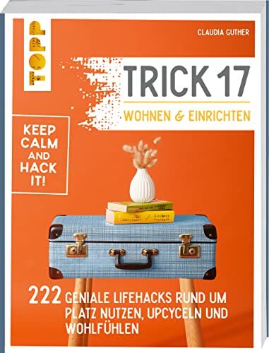 Claudia Guther - Trick 17 - Wohnen und Einrichten: 222 geniale Lifehacks rund um Platz nutzen, Upcyceln und Wohlfühlen - Preis vom 18.10.2026 15:28:09 h