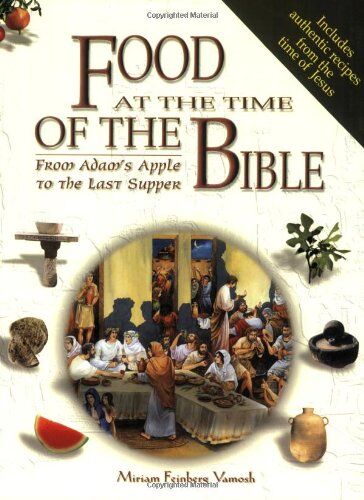 Miriam Feinberg Vamosh - Food at the Time of the Bible: From Adam's Apple to the Last Supper - Preis vom 15.10.2026 23:06:25 h