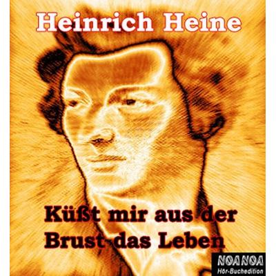 Küßt mir aus der Brust das Leben - Heinrich Heine, Audio, 4056198032176