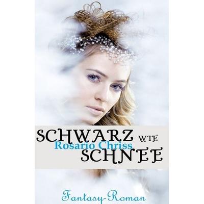 Schwarz wie Schnee, Taschenbuch von Rosario Chriss, Epubli, 978-3-7418-5537-5