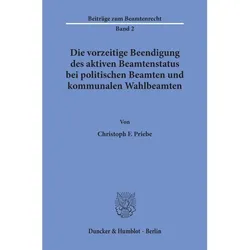 Die vorzeitige Beendigung des aktiven Beamtenstatus bei politischen Beamten und kommunalen Wahlbeamt, Fachbücher von Christoph F. Priebe