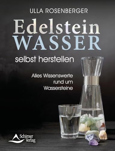 Ulla Rosenberger - Edelsteinwasser selbst herstellen: Alles Wissenswerte rund um Wassersteine - Preis vom 11.10.2026 03:10:56 h