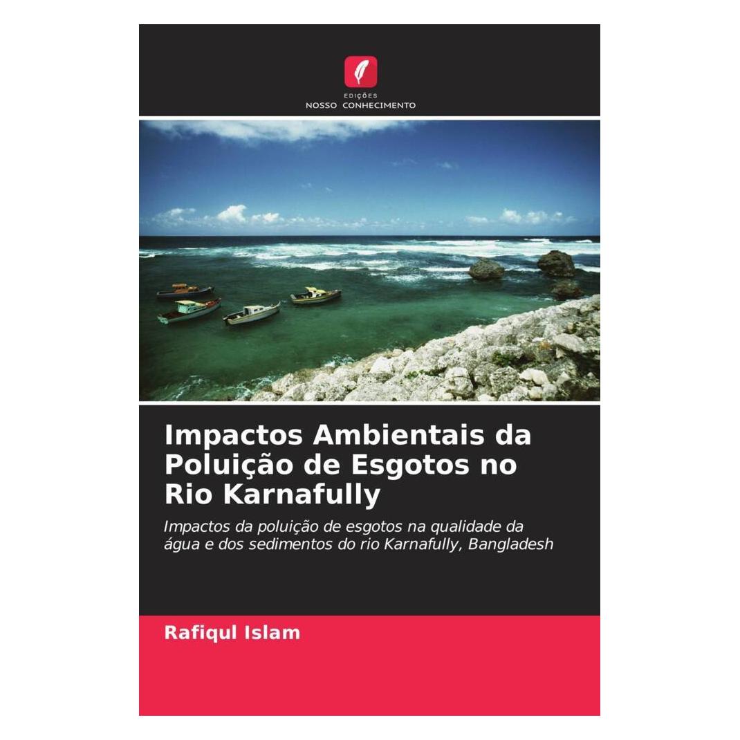Edicoes Nosso Conhecimento Impactos Ambientais da Poluição de Esgotos no Rio Karnafully (Softcover, M. Belal Hossain, N G Das, Rafiqul Islam) (51468100)