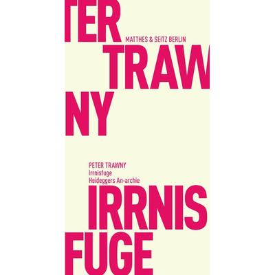 Irrnisfuge, Taschenbuch von Peter Trawny, Matthes & Seitz, 978-3-95757-032-1