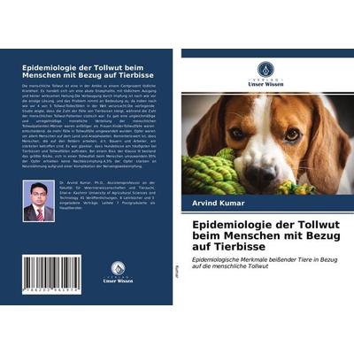 Epidemiologie der Tollwut beim Menschen mit Bezug auf Tierbisse, Taschenbuch von Arvind Kumar, Verlag Unser Wissen, 978-620-2-96197-4