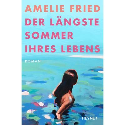 Der längste Sommer ihres Lebens, Gebundene Ausgabe von Amelie Fried, Heyne, 978-3-453-27298-9
