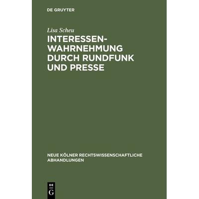 Interessenwahrnehmung durch Rundfunk und Presse, Gebundene Ausgabe von Lisa Scheu, De Gruyter, 978-3-11-116252-2