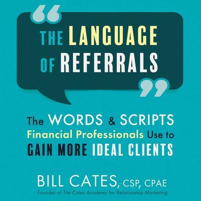 The Language of Referrals - Bill Cates CSP CPAE, Audio, 9781888970050