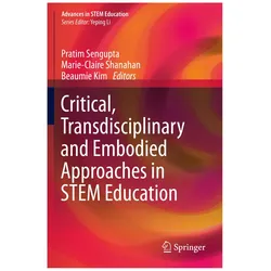 Critical, Transdisciplinary and Embodied Approaches in STEM Education, Fachbücher von Pratim Sengupta, Kim Beaumie, Shanahan Marie-Claire