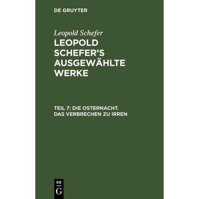 Die Osternacht. Das Verbrechen zu irren, Gebundene Ausgabe von Leopold Schefer, De Gruyter, 978-3-11-262387-9