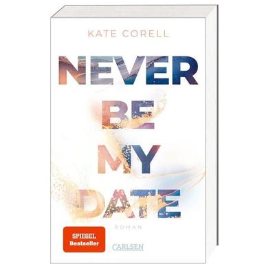 Never Be My Date (Never Be 1), Taschenbuch von Kate Corell, Carlsen