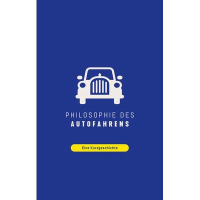 Philosophie des Autofahrens, Taschenbuch von Thomas Ihle, BoD – Books on Demand, 978-3-7562-0072-6