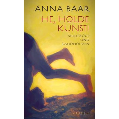 He, holde Kunst!, Gebundene Ausgabe von Anna Baar, Wallstein Erfolgstitel - Belletristik und Sachbuch
