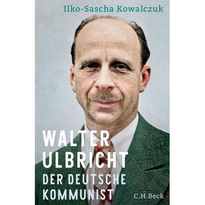 Walter Ulbricht, Gebundene Ausgabe von Ilko-Sascha Kowalczuk, C.H. Beck, 978-3-406-80660-5