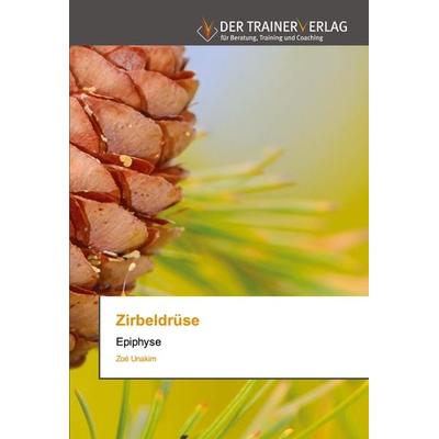 Zirbeldrüse, Taschenbuch von Zoé Unakim, Trainerverlag, 978-620-0-76929-9