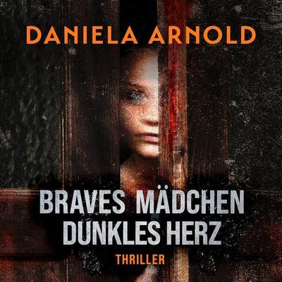 Braves Mädchen, dunkles Herz - Daniela Arnold, Audio, 4066004905570