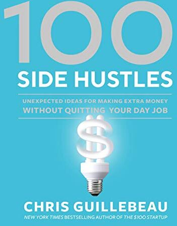 Chris Guillebeau - 100 Side Hustles: Unexpected Ideas for Making Extra Money Without Quitting Your Day Job - Preis vom 09.10.2026 07:28:09 h