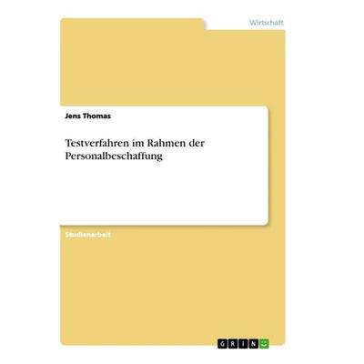 Testverfahren im Rahmen der Personalbeschaffung, Taschenbuch von Jens Thomas, GRIN, 978-3-656-64553-5