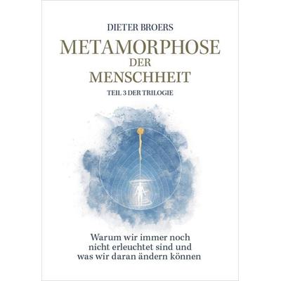 Metamorphose der Menschheit, Gebundene Ausgabe von Dieter Broers, Dieter Broers Verlag, 978-3-9503814-4-3