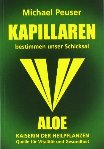 Michael Peuser - Kapillaren bestimmen unser Schicksal: Aloe - Kaiserin der Heilpflanzen, Quelle für Vitalität und Gesundheit - Preis vom 09.10.2026 07:28:09 h