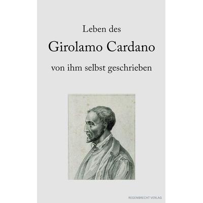 Leben des Girolamo Cardano von ihm selbst geschrieben, Taschenbuch von Girolamo Cardano, Regenbrecht Verlag, 978-3-948741-07-5